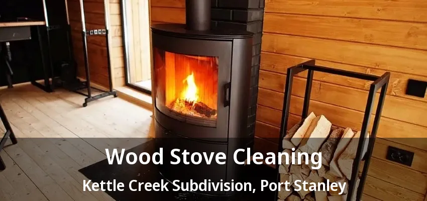 Wood Stove Cleaning Kettle Creek Subdivision, Port Stanley - ON Wood Stove Cleaning Kettle Creek Subdivision, Port Stanley - ON