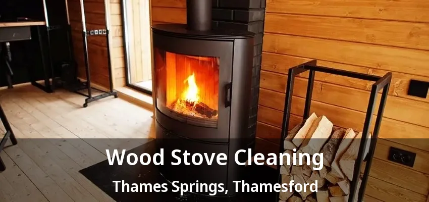Wood Stove Cleaning Thames Springs, Thamesford - ON Wood Stove Cleaning Thames Springs, Thamesford - ON