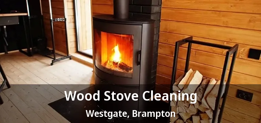Wood Stove Cleaning Westgate, Brampton - ON Wood Stove Cleaning Westgate, Brampton - ON