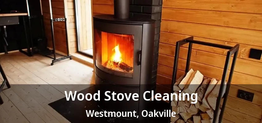 Wood Stove Cleaning Westmount, Oakville - ON Wood Stove Cleaning Westmount, Oakville - ON